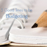 5 Good Times to be Budgeting
